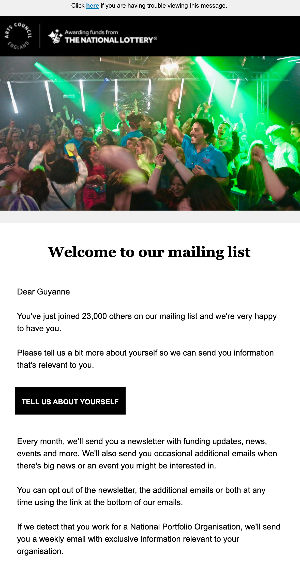 Part 1 of Art Council England's (ACE) welcome email, which starts with 'welcome to our mailing list'. It then provides more information about the organisation and asks the new subscriber to give more personal details. 